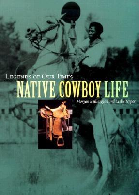 Image for Native Cowboy Life (Legends of Our Times)