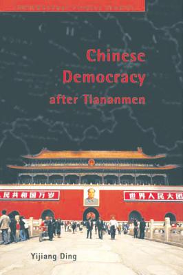 Chinese Democracy after Tiananmen (Contemporary Chinese Studies)