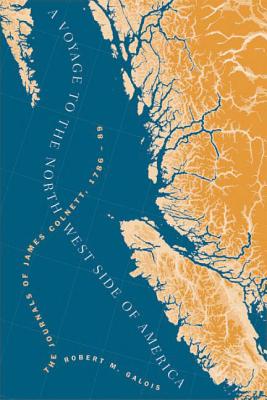 A VOYAGE TO THE NORTHWEST SIDE OF AMERICA The Journals of James Colnett, 1786-89