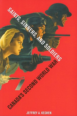 Saints, Sinners, and Soldiers: Canada's Second World War (Studies in Canadian Military History)