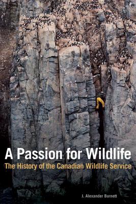 Image for A Passion for Wildlife: The History of the Canadian Wildlife Service