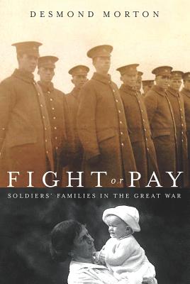 Fight or Pay: Soldiers' Families in the Great War (Studies in Canadian Military History)