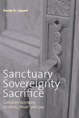 Sanctuary, Sovereignty, Sacrifice: Canadian Sanctuary Incidents, Power, and Law (Law and Society)