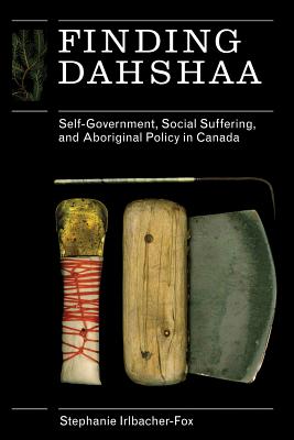 Finding Dahshaa: Self-Government, Social Suffering, and Aboriginal Policy in Canada