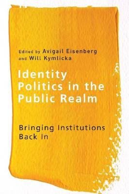 Identity Politics in the Public Realm: Bringing Institutions Back in (Ethnicity and Democratic Governance Series)