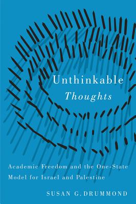 Unthinkable Thoughts. Academic Freedom and the One-State Model for Israel and Palestine