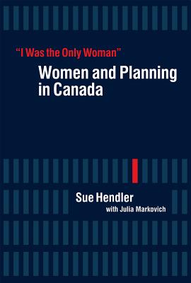 I Was the Only Woman: Women and Planning in Canada