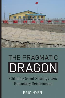 The Pragmatic Dragon: Chinas Grand Strategy and Boundary Settlements (Contemporary Chinese Studies)