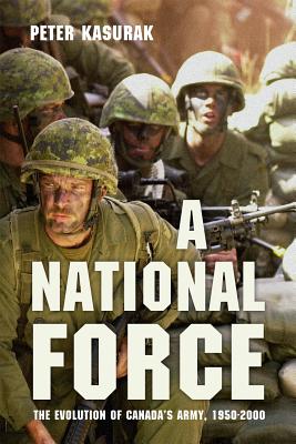 A National Force: The Evolution of Canadas Army, 1950-2000 (Studies in Canadian Military History)
