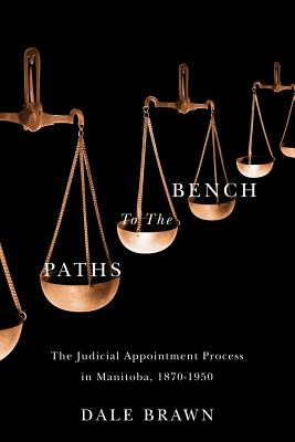 Paths to the Bench: The Judicial Appointment Process in Manitoba, 1870-1950 (Law and Society)