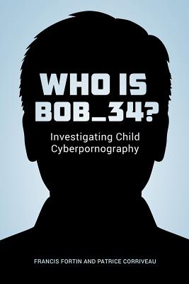 Who Is Bob34: Investigating Child Cyberpornography