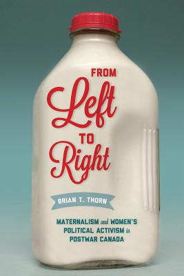From Left to Right: Maternalism and Womens Political Activism in Postwar Canada