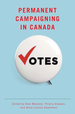 Permanent Campaigning in Canada (Communication, Strategy, and Politics)