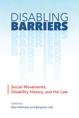 Disabling Barriers: Social Movements, Disability History, and the Law (Disability Culture and Politics)