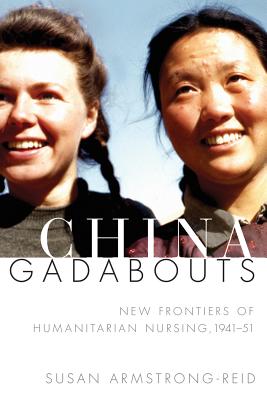 China Gadabouts: New Frontiers of Humanitarian Nursing, 194151