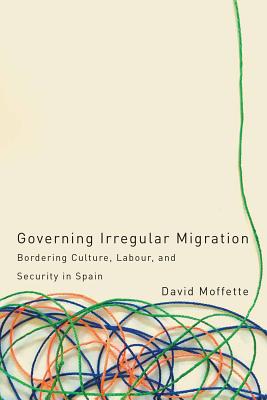 Governing Irregular Migration: Bordering Culture, Labour, and Security in Spain (Law and Society)