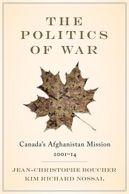 The Politics of War: Canadas Afghanistan Mission, 200114
