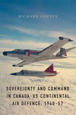 Sovereignty and Command in CanadaUS Continental Air Defence, 194057 (Studies in Canadian Military History)