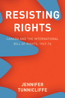 Resisting Rights: Canada and the International Bill of Rights, 194776 (Law and Society)