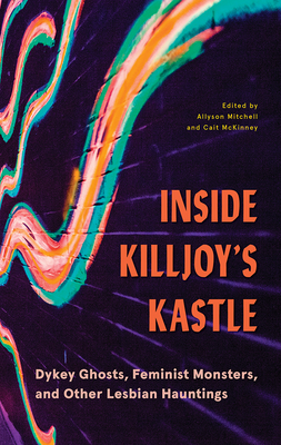 Inside Killjoy's Kastle: Dykey Ghosts, Feminist Monsters, and other Lesbian Hauntings