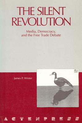 The Silent Revolution: Media, Democracy, and the Free Trade Debate