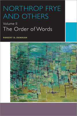Northrop Frye and Others: volume II: The Order of Words