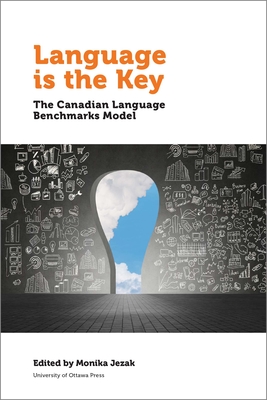 Language is the Key: The Canadian Language Benchmarks Model (Politics and Public Policy)