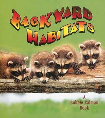 Backyard Habitats (Introducing Habitats) (Bobbie Kalman Books (Paperback))