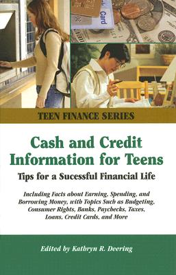 Cash and Credit Information for Teens: Tips For a Successful Financial Life; Including Facts about Earning, Spending, and Borrowing Money, with Topics . Consumer Rights, Ba (Teen Finance)