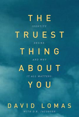 The Truest Thing about You: Identity, Desire, and Why It All Matters