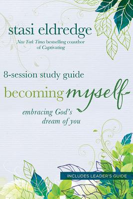 Becoming Myself 8-Session Study Guide: Embracing God's Dream of You [Paperback] Eldredge, Stasi