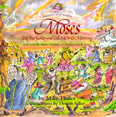 Moses Take Two Tablets and Call Me in the Morning: And Other Bible Stories to Tickle Your Soul (HEAVEN AND MIRTH)
