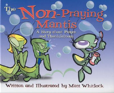 Image for The Non-Praying Mantis: A Story About Prayer and Thankfulness The Non-Praying Mantis: A Story About Prayer and Thankfulness