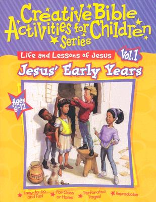 Life and Lessons of Jesus: Jesus' Early Years (Creative Bible Activities for Children)