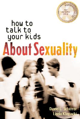 How to Talk to Your Kids About Sexuality (Worth Waiting for Series) Scherrer, David L. and Klepacki, Linda M.
