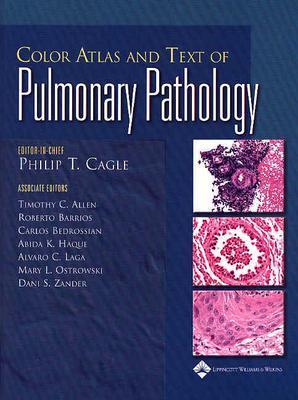 Color Atlas and Text of Pulmonary Pathology Philip T. Cagle; Timothy C. Allen; Roberto Barrios; Carlos Bedrossian; Abida K. Haque; Alvaro C. Laga; Mary L. Ostrowski and Dani S. Zander