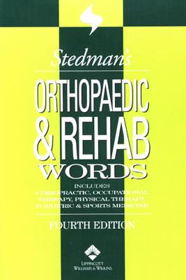 Stedman's Orthopaedic & Rehab Words : Includes Chiropractic, Occupational Therapy, Physical Therapy, Podiatric, & Sports Medicine