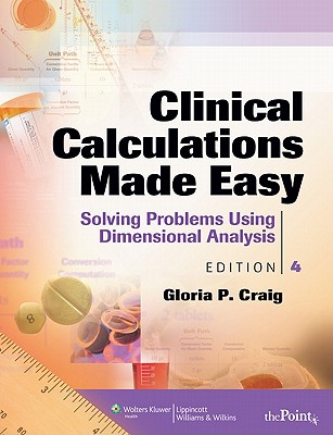 Clinical Calculations Made Easy: Solving Problems Using Dimensional Analysis