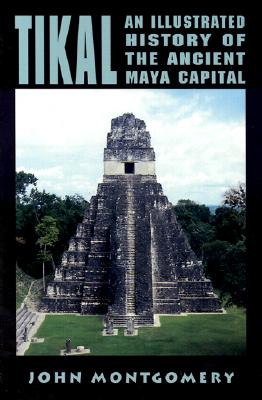 Image for Tikal: An Illustrated History of the Ancient Maya Capital