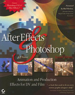 After Effects and Photoshop: Animation and Production Effects for DV and Film, Second Edition