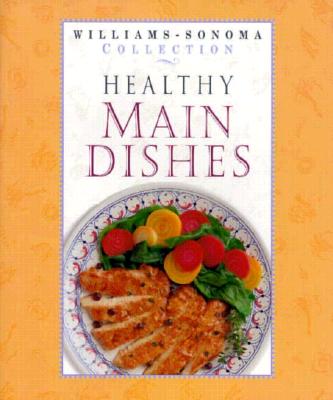 Healthy Main Dishes (WILLIAMS SONOMA HEALTHY COLLECTION)