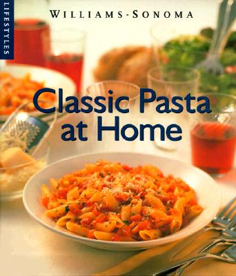 Image for Classic Pasta at Home (Williams-Sonoma Lifestyles , Vol 1) Classic Pasta at Home (Williams-Sonoma Lifestyles , Vol 1)