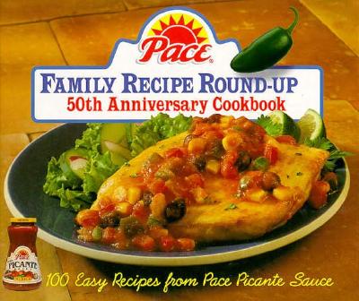 Pace Family Recipe Round-Up: 100 Easy Recipes from Pace Picante Sauce (Pantry Collection)