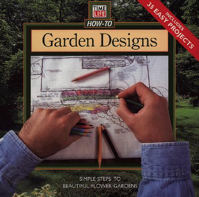 Image for Garden Designs: Simple Steps to Beautiful Flower Gardens (Time Life How-To Gardening)