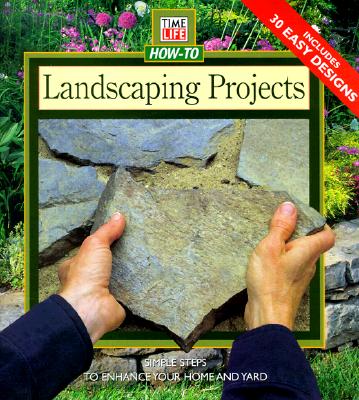TIME LIFE HOW-TO LANDSCAPING PROJECTS: SIMPLE STEPS TO ENHANCE YOUR HOME AND YARD - INCLUDES 30 EASY DESIGNS