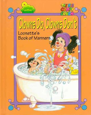 Image for Clowns Do, Clowns Don't: Loonette's Book of Manners (The Big Comfy Couch)
