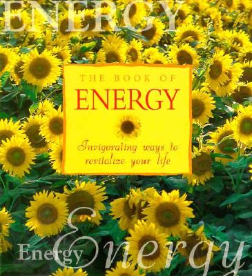 Image for The Book of Energy: Invigorating Ways to Revitalize Your Life The Book of Energy: Invigorating Ways to Revitalize Your Life