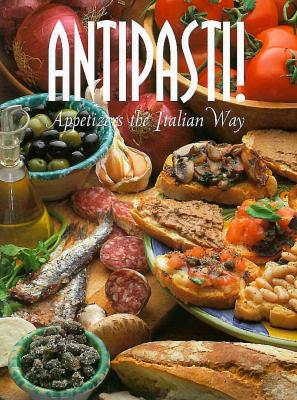 Antipasti!: Appetizers the Italian Way (Pane & Vino , Vol 4)