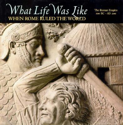 Image for What Life Was Like: When Rome Ruled the World : The Roman Empire 100 Bc-Ad 200