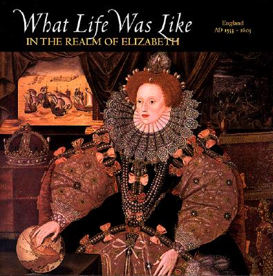 Image for What Life Was Like in the Realm of Elizabeth: England, Ad 1533-1603